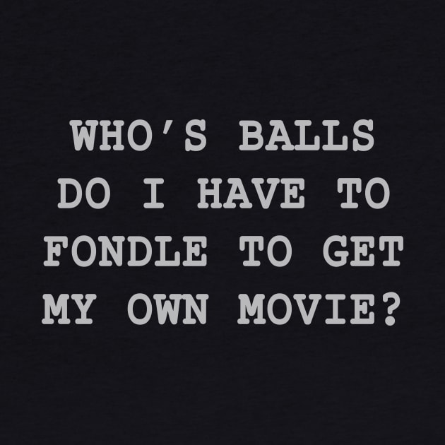 Who's Balls Do I Have To Fondle? by MelmacNews